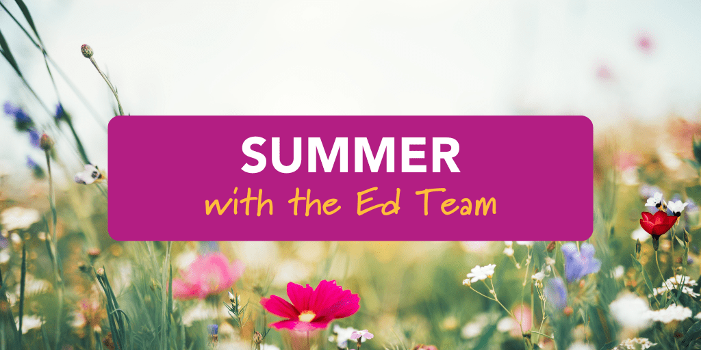 Summer with the Ed Team